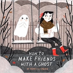 Children's Books About Monsters, How to Make Friends With a Ghost
